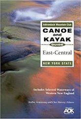 Adirondack Mountain Club: Canoe and Kayak Guide East-Central New York State (Includes selected waterways of Western New England) by Kathie Armstrong and Chet Harvey