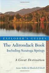 The Adirondack Book Including Saratoga Springs A Great Destination Explorer’s Guides by Annie Stoltie & Elizabeth Folwell