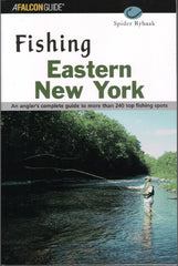 Fishing Eastern New York: An angler’s complete guide to more than 240 top fishing spots  By Spider Rybaak