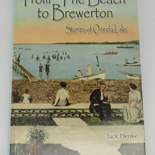 From The Beach to Brewerton: Stories of Oneida Lake by Jack Henke