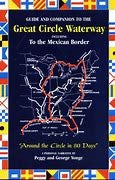 Guide And Companion To The Great Circle Waterway Including To The Mexican Border Around the Circle in 80 Days, Second Edition by Peggy and George Yonge