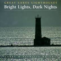 Great Lakes Lighthouses Bright Lights, Dark Nights by Larry & Patricia Wright (Hard Cover)
