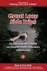 Great Loop Side Trips 20 Cruising Adventures on Eastern North America's Waterways by Ron & Eva Stob