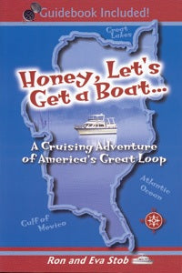 Honey, Let's Get a Boat: A Cruising Adventure of America’s Great Loop REVISED EDITION by Ron and Eva Stob