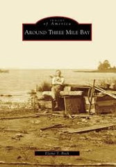 Images of America AROUND THREE MILE BAY by Elaine T Bock
