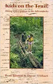 Kids on the Trail! Hiking with Children in the Adirondacks by Rose Rivezzi & David Trithart