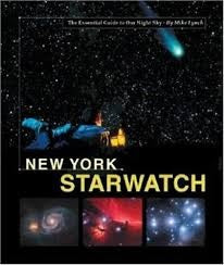 New York Starwatch The Essential Guide to Our Night Sky by Mike Lynch